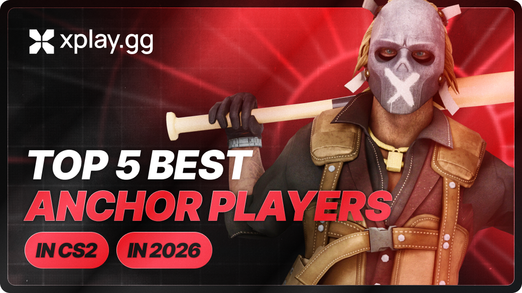 Xplay Top 5 Best CS2 Anchor Players in 2026