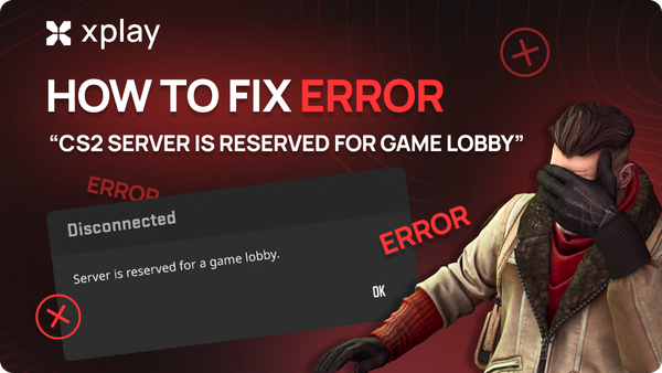 How to Fix “CS2 Server is Reserved for Game Lobby” Error